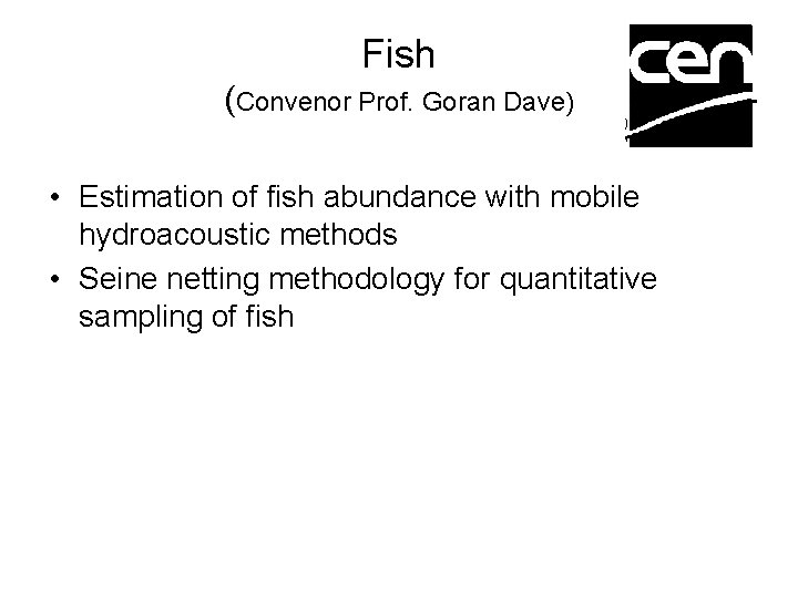 Fish (Convenor Prof. Goran Dave) • Estimation of fish abundance with mobile hydroacoustic methods