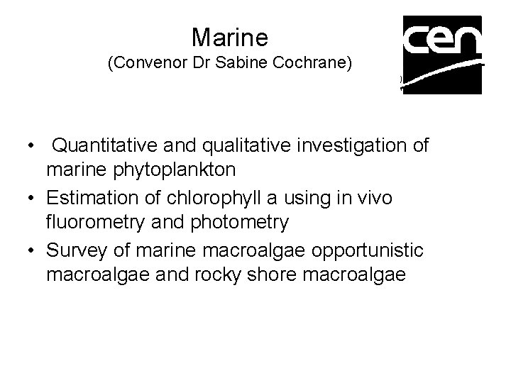 Marine (Convenor Dr Sabine Cochrane) • Quantitative and qualitative investigation of marine phytoplankton •