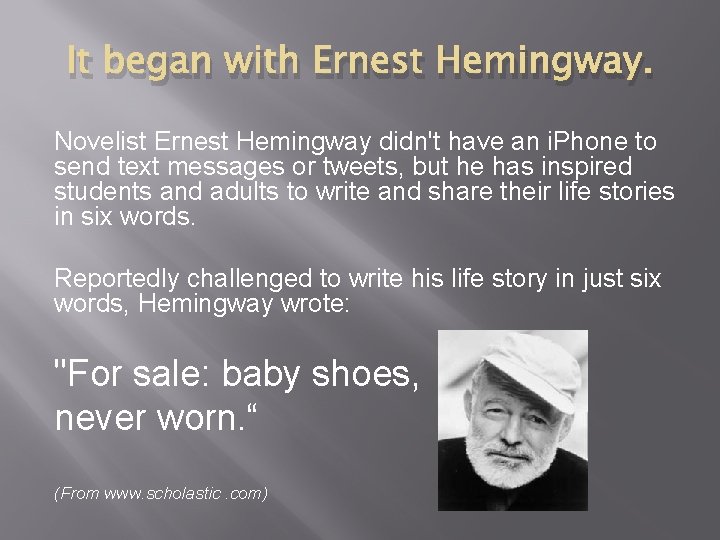 It began with Ernest Hemingway. Novelist Ernest Hemingway didn't have an i. Phone to