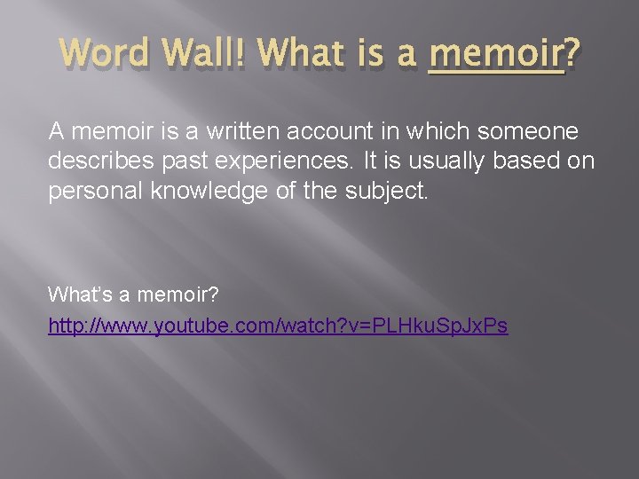 Word Wall! What is a memoir? A memoir is a written account in which