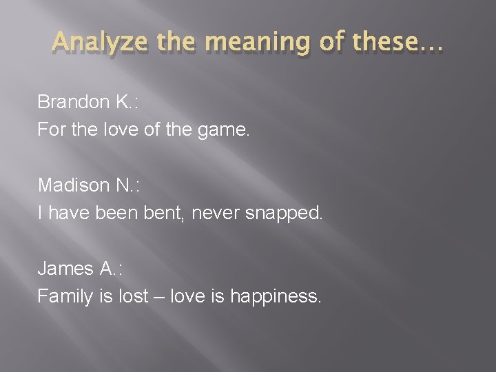 Analyze the meaning of these… Brandon K. : For the love of the game. Analyze the meaning of these… Brandon K. : For the love of the game.