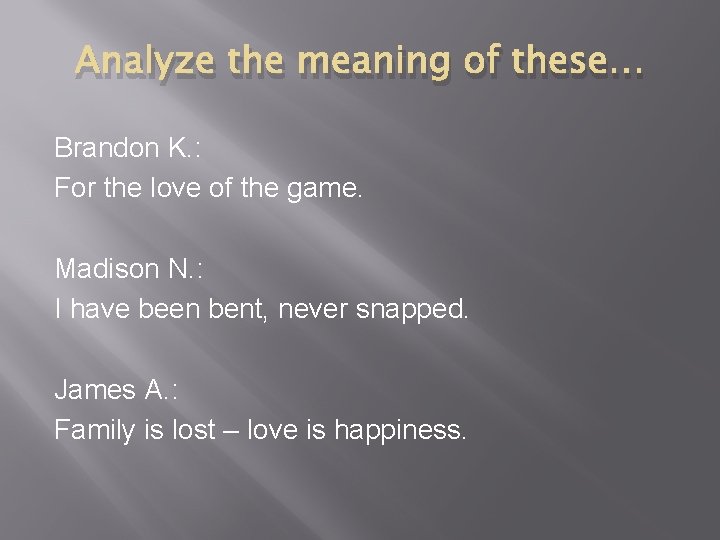 Analyze the meaning of these… Brandon K. : For the love of the game.