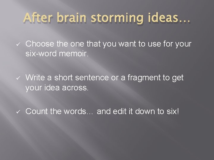 After brain storming ideas… ü Choose the one that you want to use for