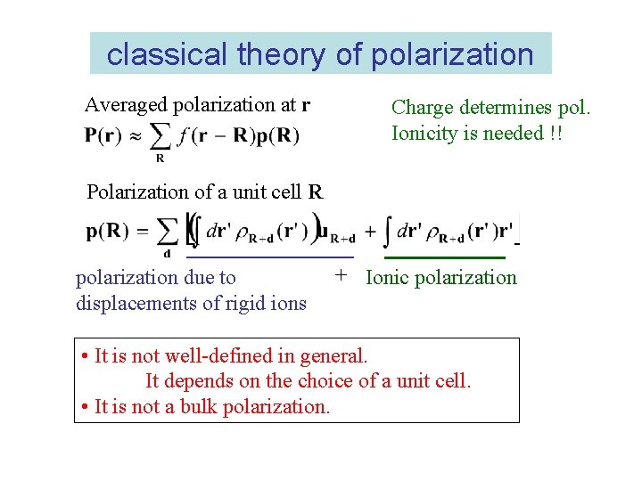 classical theory of polarization Averaged polarization at r Charge determines pol. Ionicity is needed
