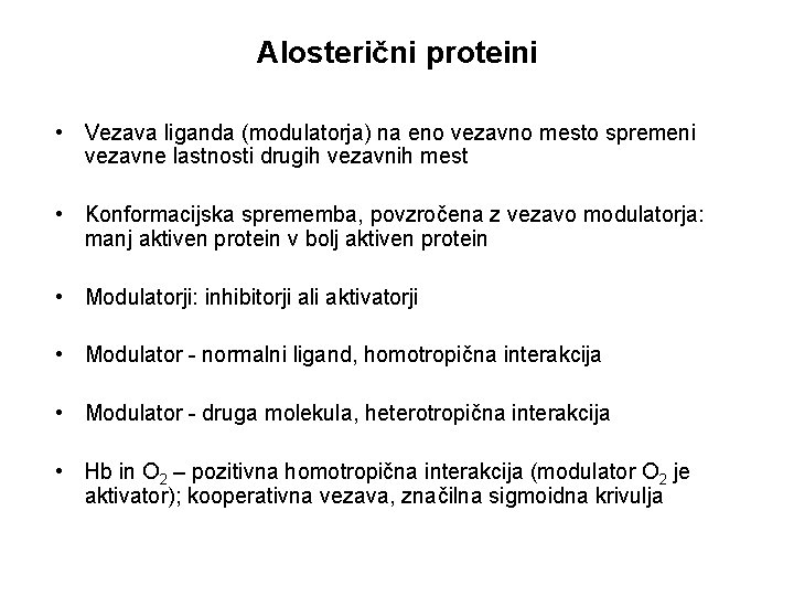 Alosterični proteini • Vezava liganda (modulatorja) na eno vezavno mesto spremeni vezavne lastnosti drugih