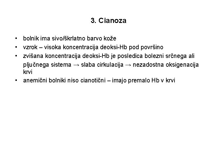 3. Cianoza • bolnik ima sivo/škrlatno barvo kože • vzrok – visoka koncentracija deoksi-Hb