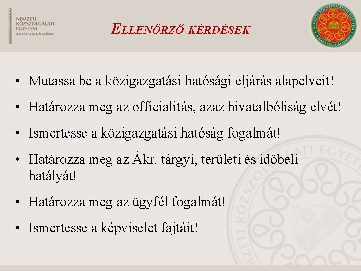 ELLENŐRZŐ KÉRDÉSEK • Mutassa be a közigazgatási hatósági eljárás alapelveit! • Határozza meg az