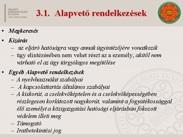 3. 1. Alapvető rendelkezések • Megkeresés • Kizárás – az eljáró hatóságra vagy annak