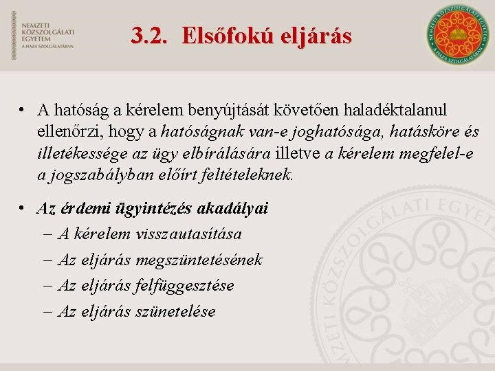 3. 2. Elsőfokú eljárás • A hatóság a kérelem benyújtását követően haladéktalanul ellenőrzi, hogy