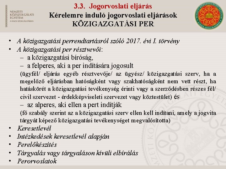 3. 3. Jogorvoslati eljárás Kérelemre induló jogorvoslati eljárások KÖZIGAZGATÁSI PER • A közigazgatási perrendtartásról