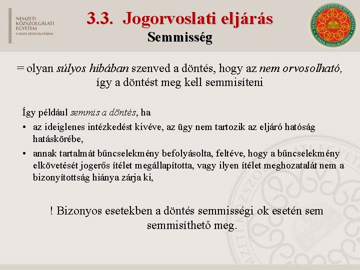 3. 3. Jogorvoslati eljárás Semmisség = olyan súlyos hibában szenved a döntés, hogy az