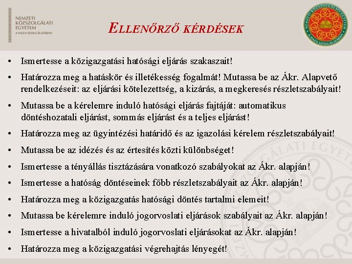 ELLENŐRZŐ KÉRDÉSEK • Ismertesse a közigazgatási hatósági eljárás szakaszait! • Határozza meg a hatáskör