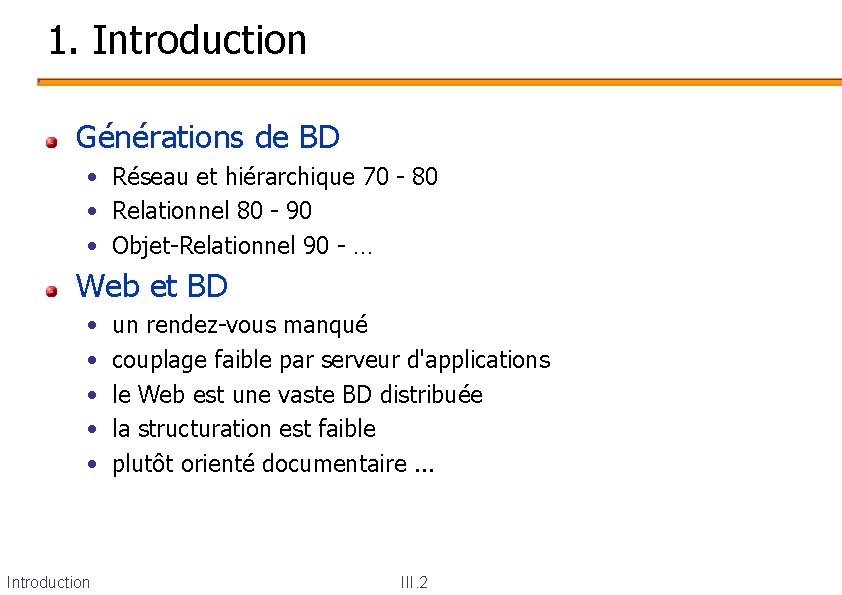 1. Introduction Générations de BD • Réseau et hiérarchique 70 - 80 • Relationnel