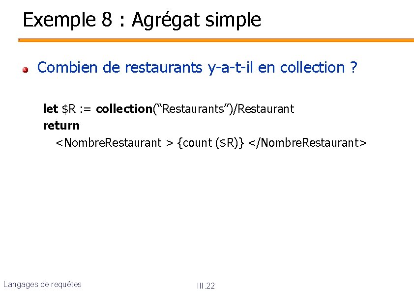 Exemple 8 : Agrégat simple Combien de restaurants y-a-t-il en collection ? let $R