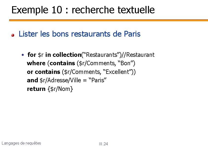 Exemple 10 : recherche textuelle Lister les bons restaurants de Paris • for $r