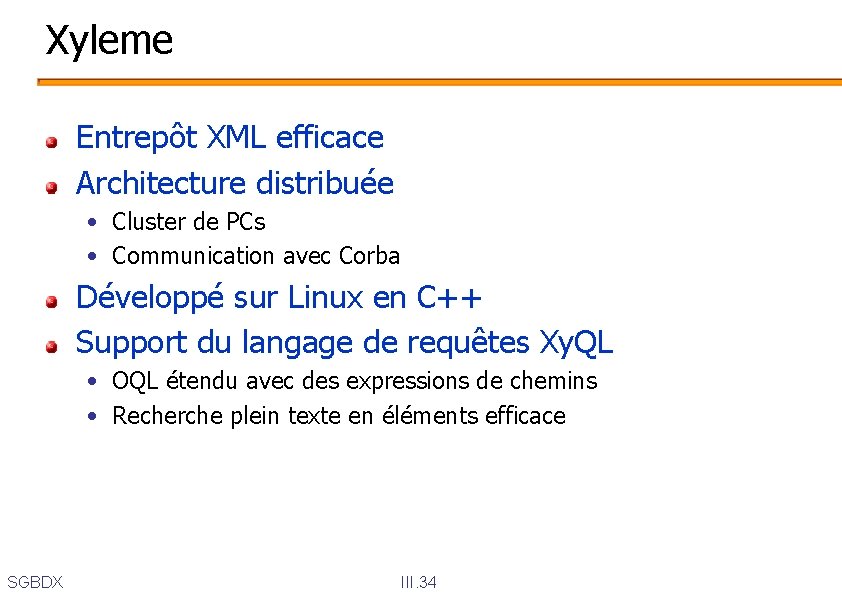 Xyleme Entrepôt XML efficace Architecture distribuée • Cluster de PCs • Communication avec Corba