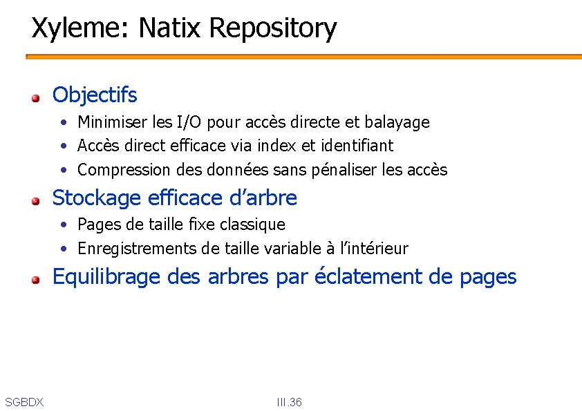 Xyleme: Natix Repository Objectifs • Minimiser les I/O pour accès directe et balayage •