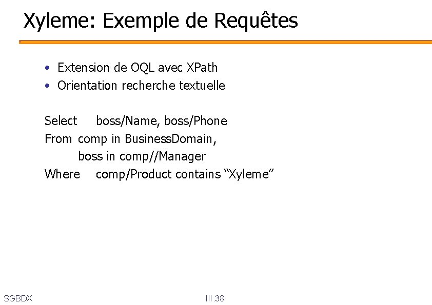 Xyleme: Exemple de Requêtes • Extension de OQL avec XPath • Orientation recherche textuelle