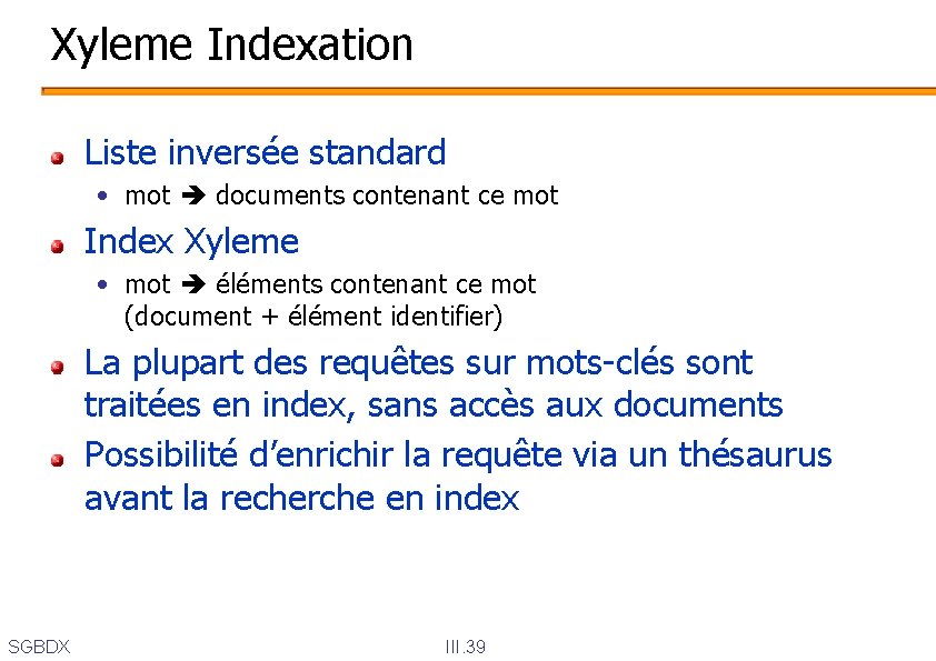 Xyleme Indexation Liste inversée standard • mot documents contenant ce mot Index Xyleme •