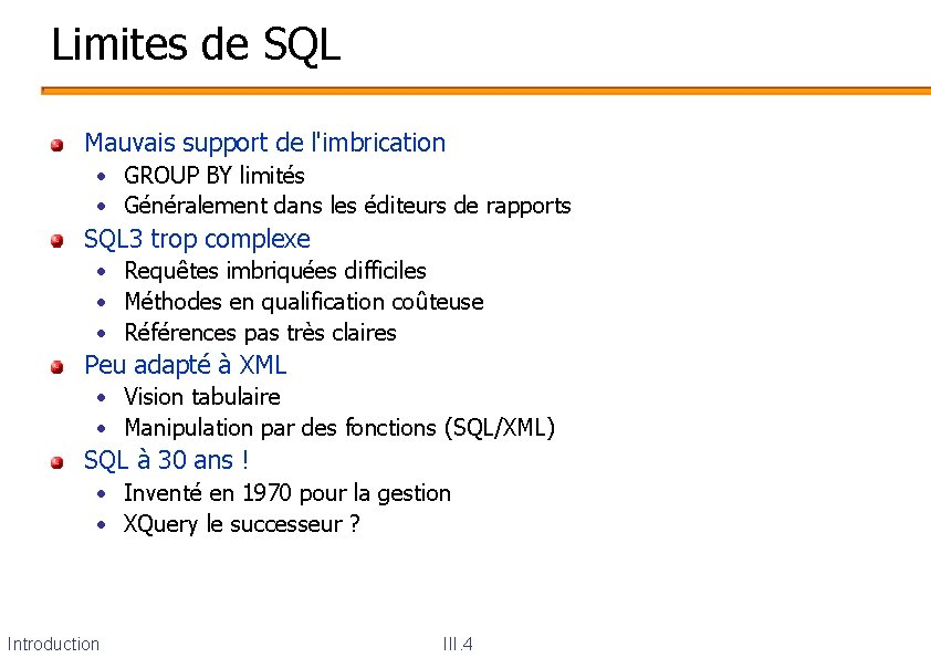 Limites de SQL Mauvais support de l'imbrication • GROUP BY limités • Généralement dans