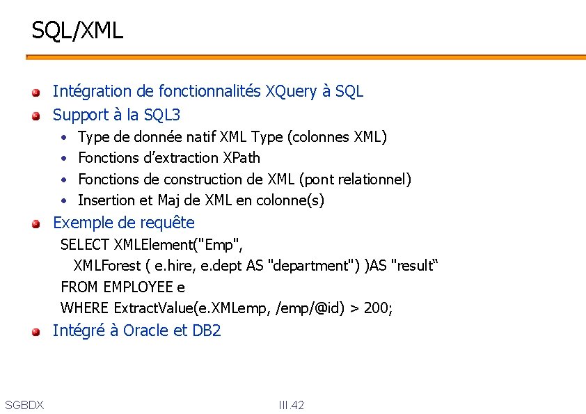 SQL/XML Intégration de fonctionnalités XQuery à SQL Support à la SQL 3 • •