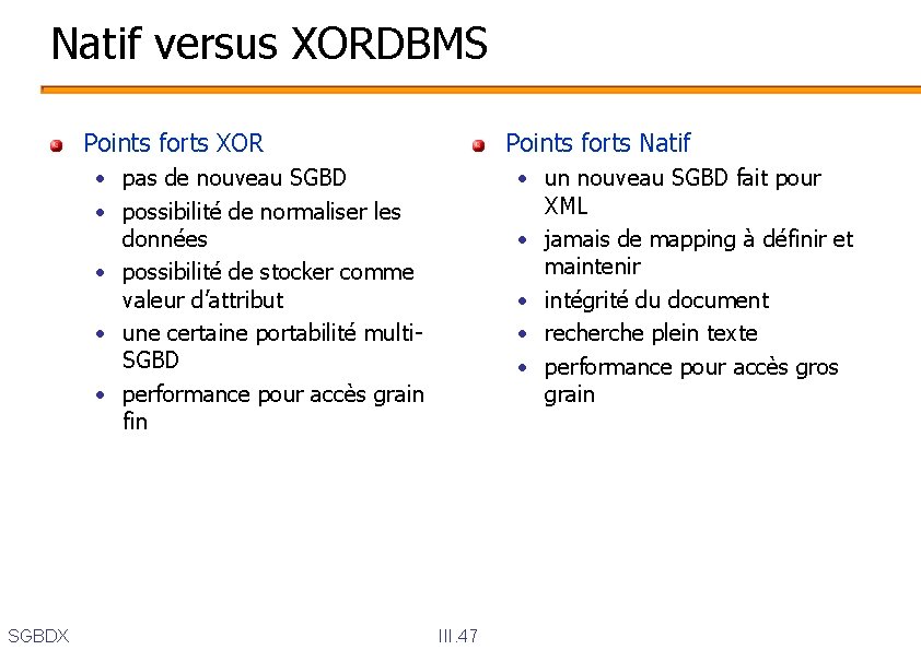 Natif versus XORDBMS Points forts XOR Points forts Natif • pas de nouveau SGBD