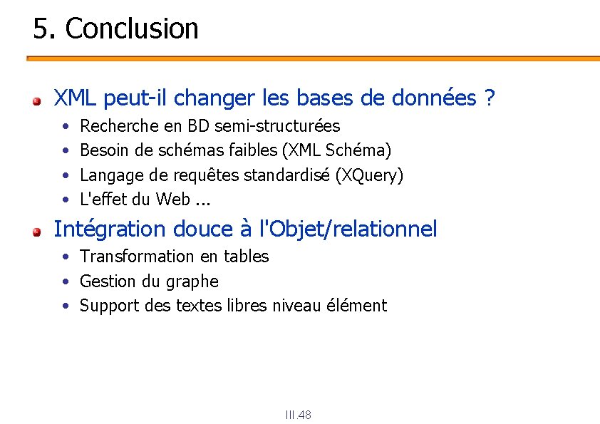 5. Conclusion XML peut-il changer les bases de données ? • • Recherche en