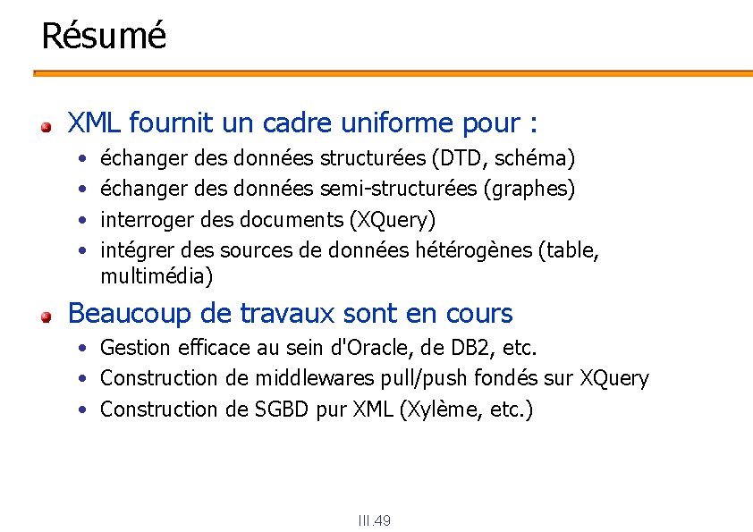 Résumé XML fournit un cadre uniforme pour : • • échanger des données structurées