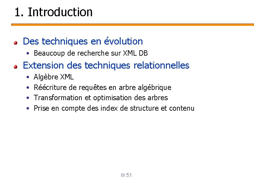 1. Introduction Des techniques en évolution • Beaucoup de recherche sur XML DB Extension
