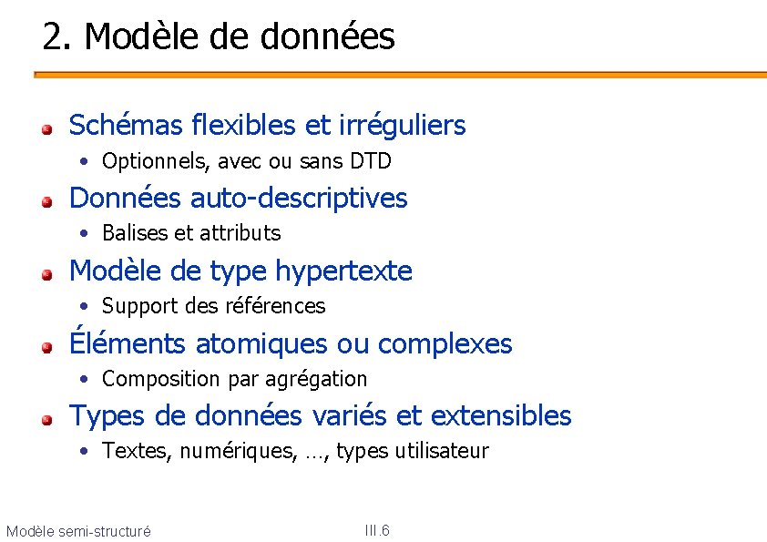 2. Modèle de données Schémas flexibles et irréguliers • Optionnels, avec ou sans DTD