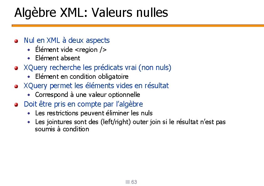 Algèbre XML: Valeurs nulles Nul en XML à deux aspects • Élément vide <region