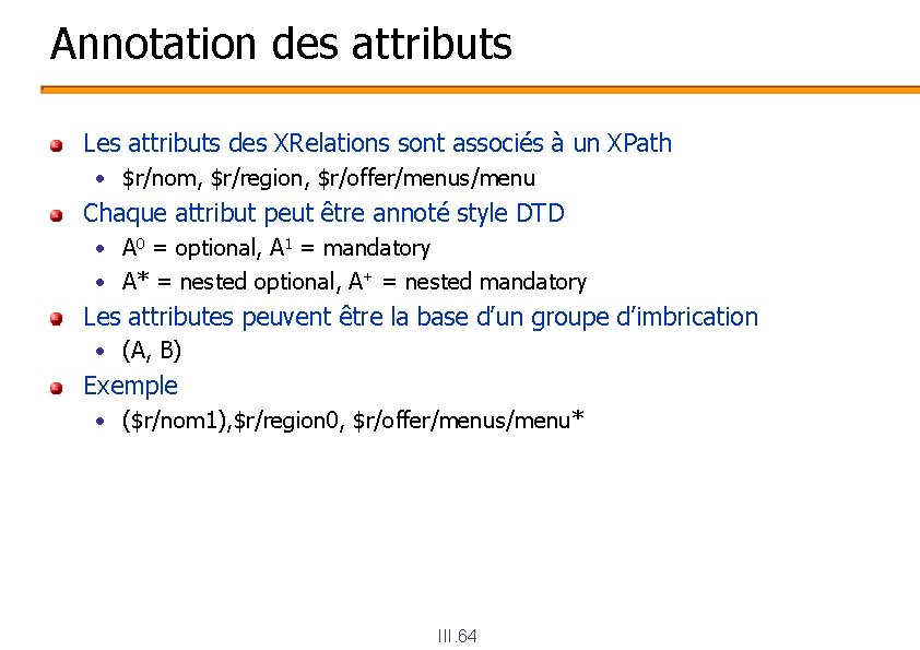 Annotation des attributs Les attributs des XRelations sont associés à un XPath • $r/nom,