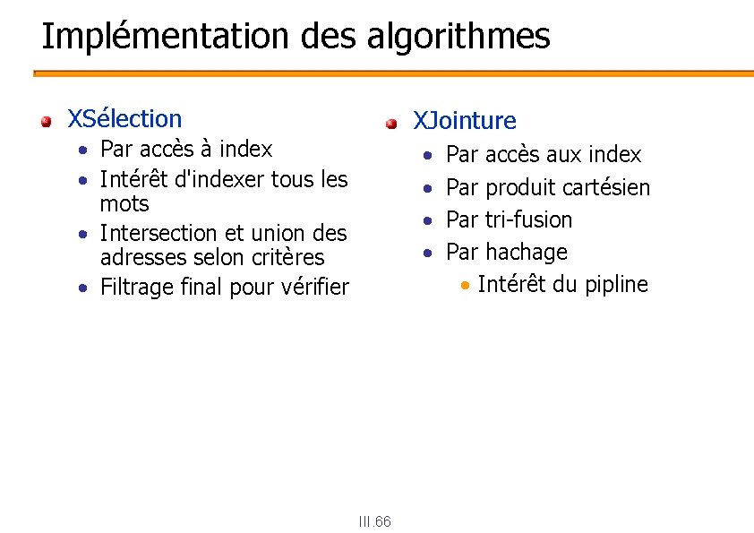 Implémentation des algorithmes XSélection XJointure • Par accès à index • Intérêt d'indexer tous