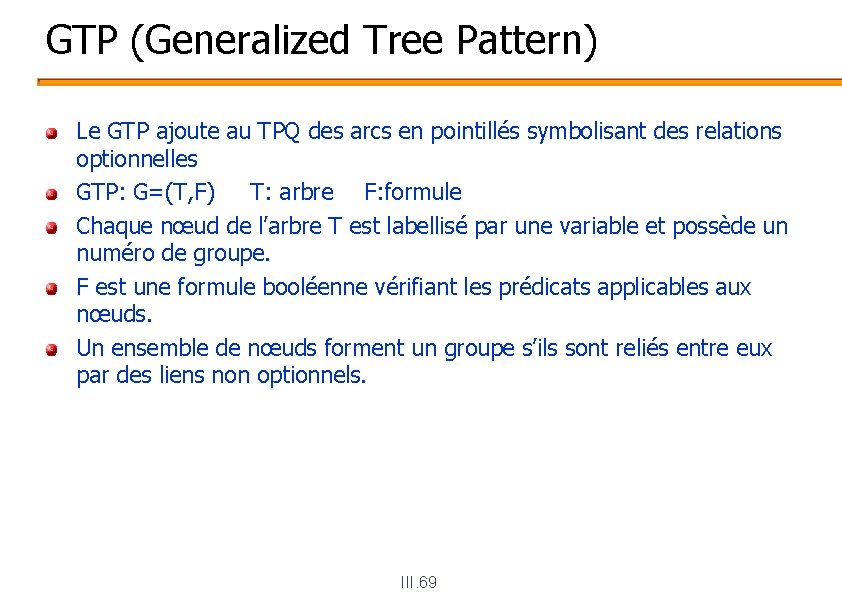 GTP (Generalized Tree Pattern) Le GTP ajoute au TPQ des arcs en pointillés symbolisant