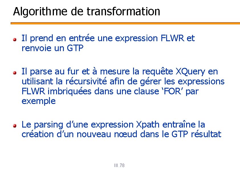 Algorithme de transformation Il prend en entrée une expression FLWR et renvoie un GTP
