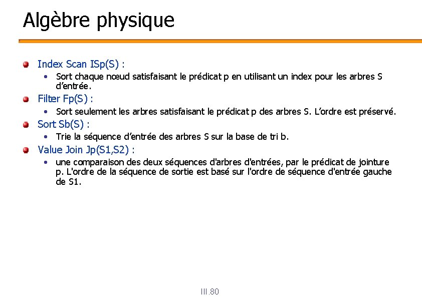 Algèbre physique Index Scan ISp(S) : • Sort chaque nœud satisfaisant le prédicat p