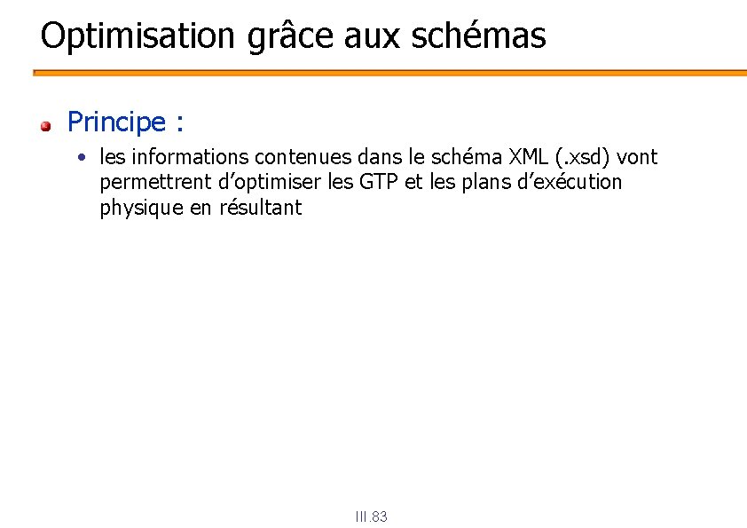 Optimisation grâce aux schémas Principe : • les informations contenues dans le schéma XML