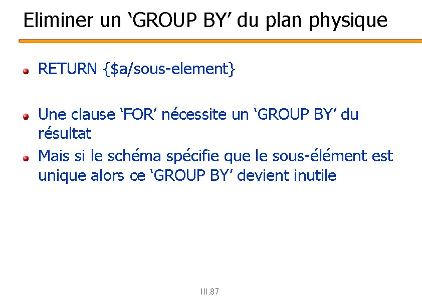 Eliminer un ‘GROUP BY’ du plan physique RETURN {$a/sous-element} Une clause ‘FOR’ nécessite un