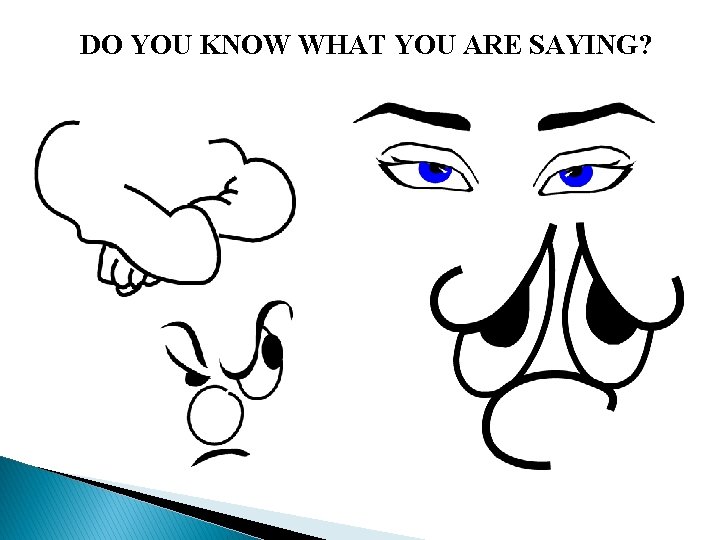DO YOU KNOW WHAT YOU ARE SAYING? 