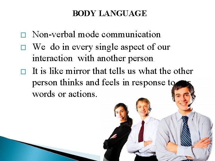 BODY LANGUAGE � � � Non-verbal mode communication We do in every single aspect