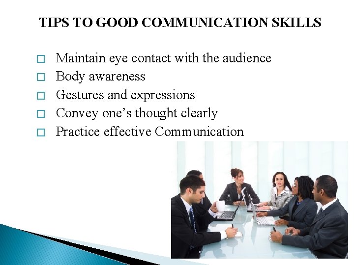 TIPS TO GOOD COMMUNICATION SKILLS � � � Maintain eye contact with the audience