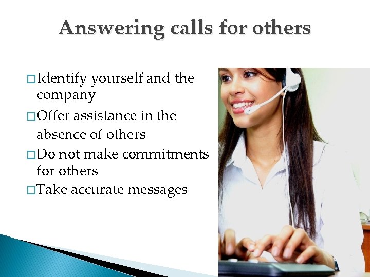 Answering calls for others � Identify yourself and the company � Offer assistance in