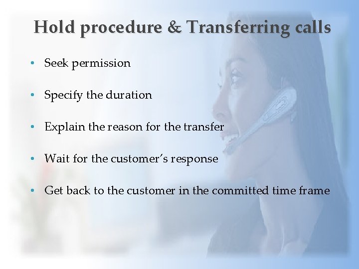 Hold procedure & Transferring calls • Seek permission • Specify the duration • Explain