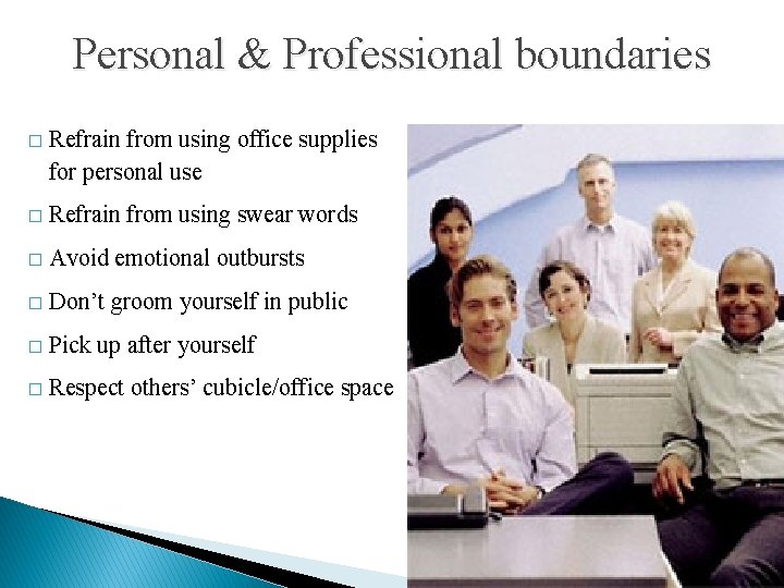 Personal & Professional boundaries � Refrain from using office supplies for personal use �