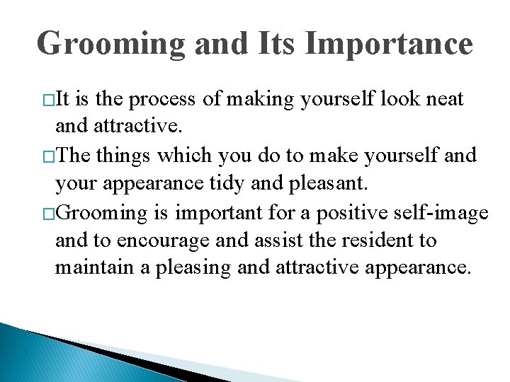 Grooming and Its Importance �It is the process of making yourself look neat and