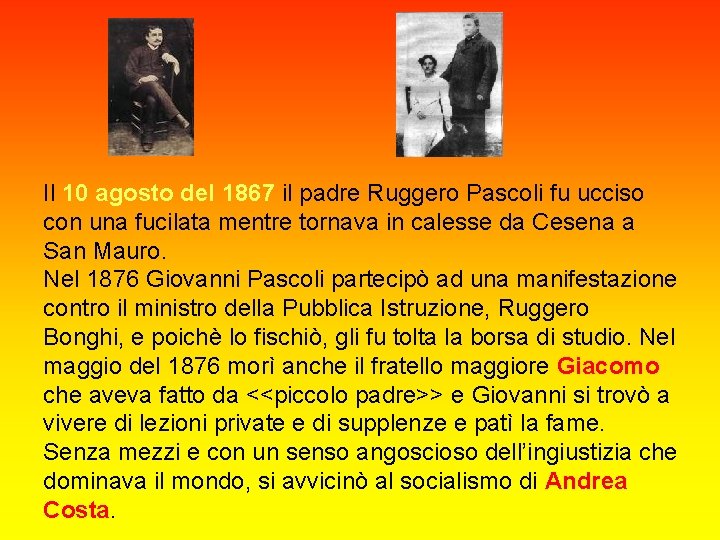 Il 10 agosto del 1867 il padre Ruggero Pascoli fu ucciso con una fucilata Il 10 agosto del 1867 il padre Ruggero Pascoli fu ucciso con una fucilata