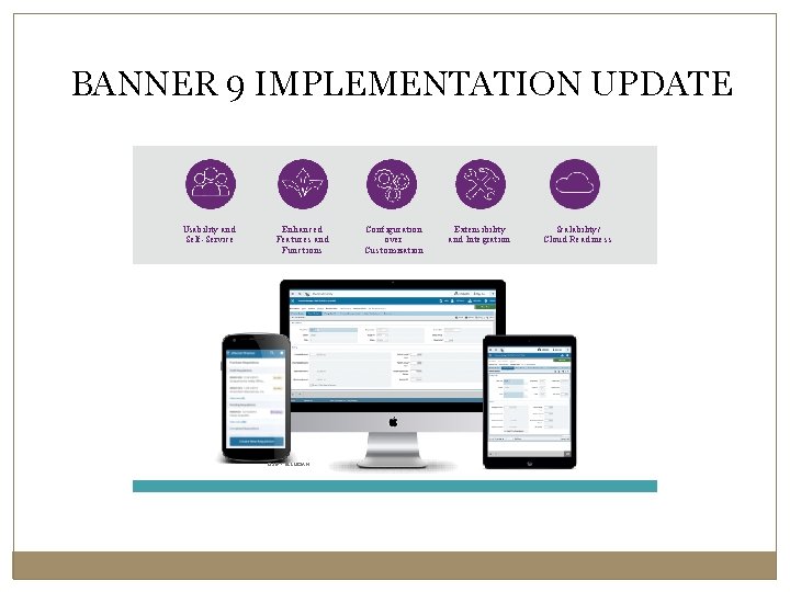 BANNER 9 IMPLEMENTATION UPDATE Usability a n d Self-Service Enhanced Features a n d