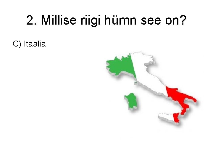 2. Millise riigi hümn see on? C) Itaalia 