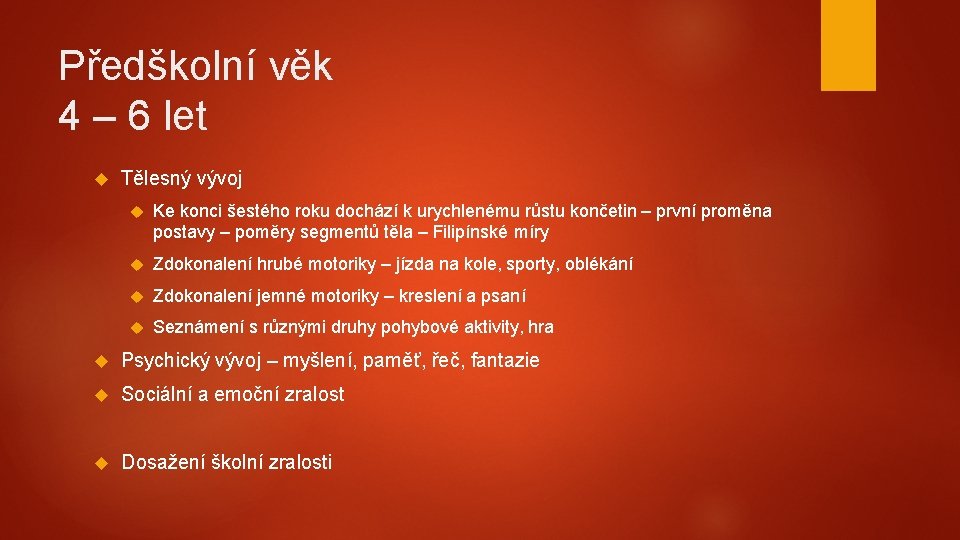 Předškolní věk 4 – 6 let Tělesný vývoj Ke konci šestého roku dochází k