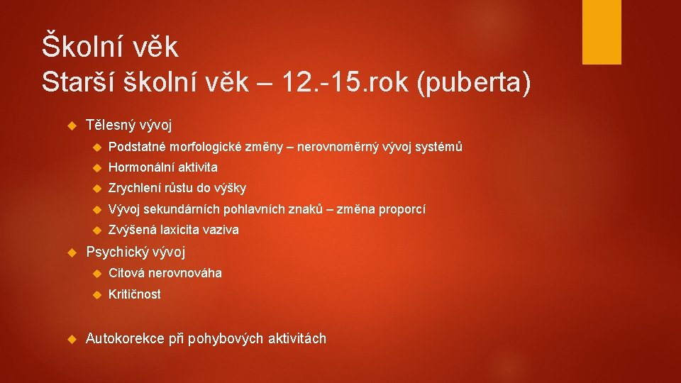 Školní věk Starší školní věk – 12. -15. rok (puberta) Tělesný vývoj Podstatné morfologické